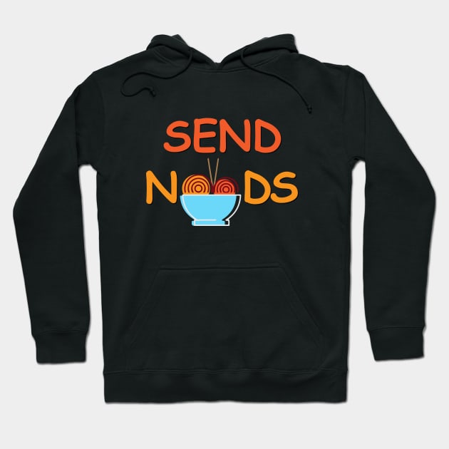 Send Noods funny quotes, funny ramen, noodles lover Hoodie by Julorzo